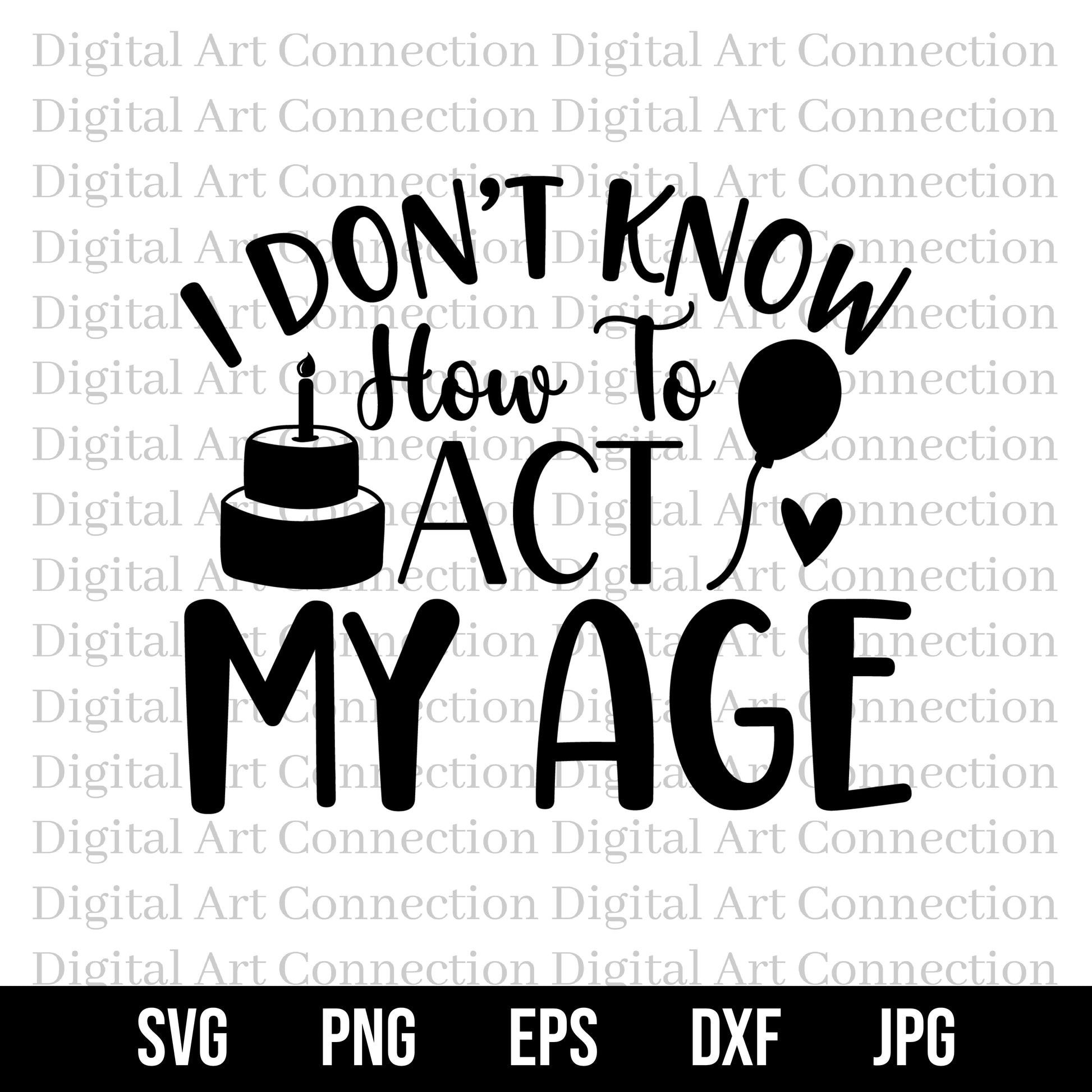 I Don't Know How To Act My Age SVG