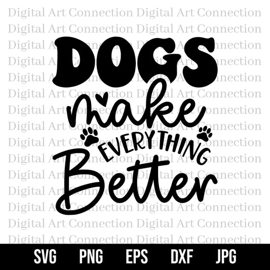 Dogs Make Everything Better SVG