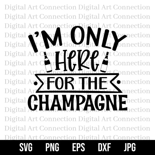 I'm Only Here for the Champagne SVG File