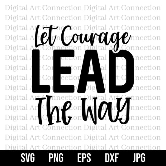 Let Courage Lead The Way SVG