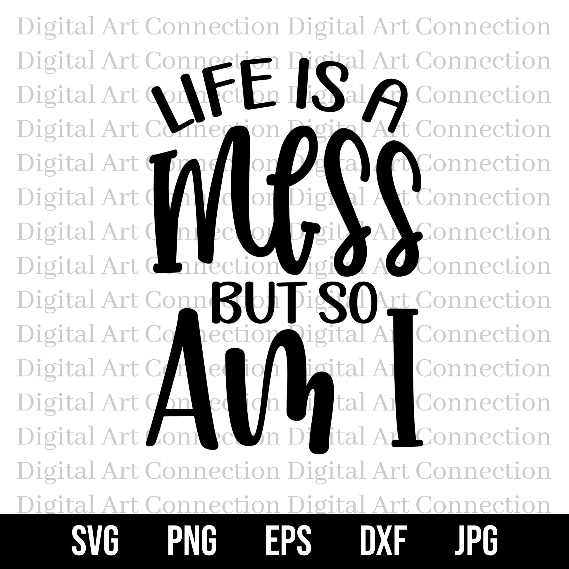 Life Is A Mess But So Am I SVG