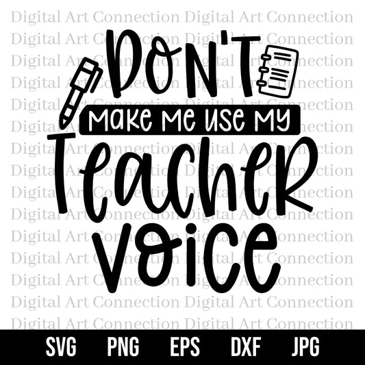 Don't Make Me Use My Teacher Voice SVG