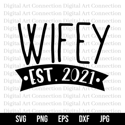 Wifey SVG, Wife SVG, Est. 2021 svg, New Wifey svg, New Wife svg, 2021 Wife svg, Married Life svg, Cricut Cut File