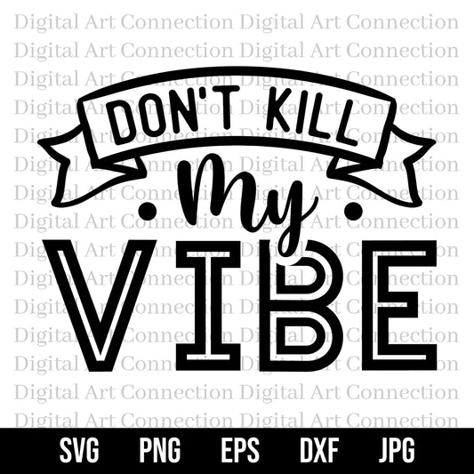 Don't Kill My Vibe SVG