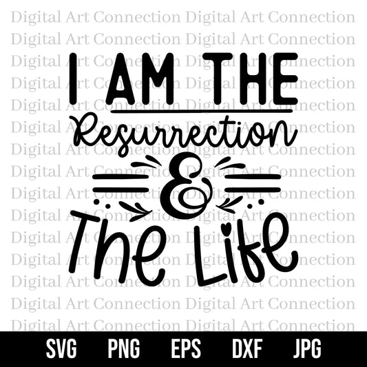 I Am The Resurrection & The Life SVG