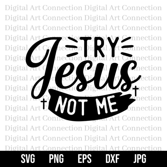 Try Jesus Not Me SVG