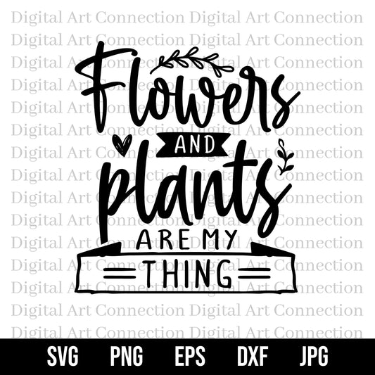 Flowers And Plants Are My Thing SVG