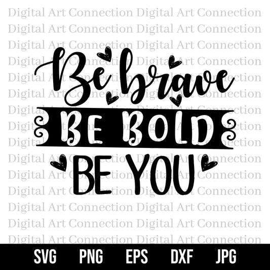 Be Brave Be Bold Be You SVG